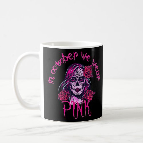 In October We Wear Pink Sugar Skull  Coffee Mug