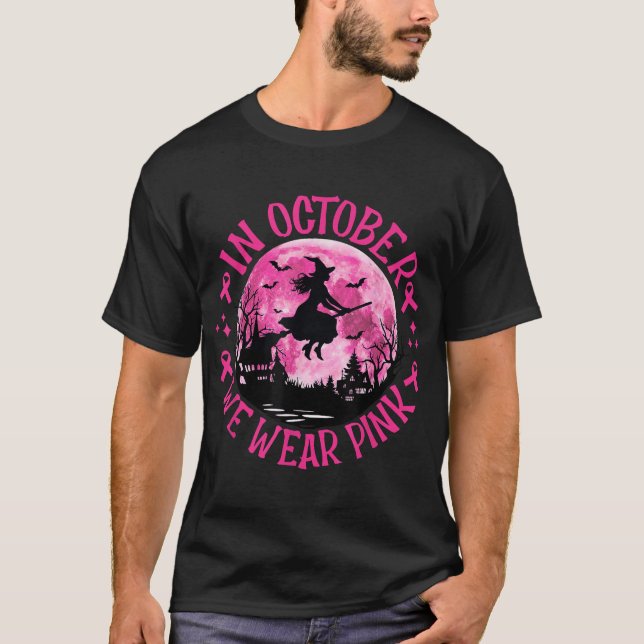  In October We Wear Pink Witch Breast Cancer  T-Shirt (Front)
