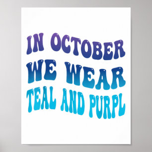 In October We Wear Teal & Purpl Suicide Preven Poster