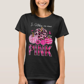 In October Wear Pink Pumpkin Breast Cancer T-Shirt