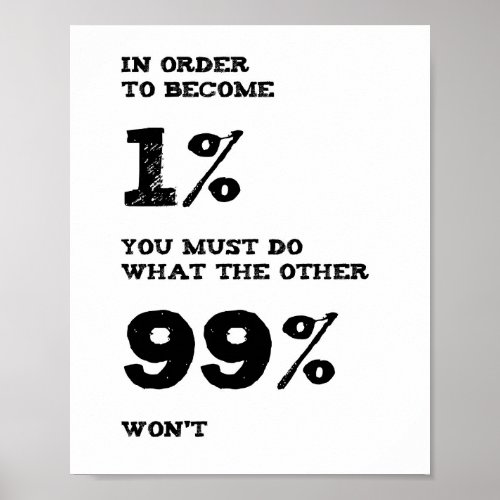 In Order to Become the One Percent Quote Poster