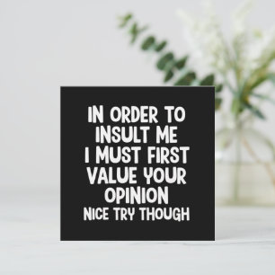 In Order To Insult Me I Must First Value Your  Invitation