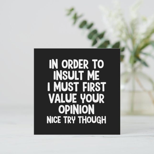 In Order To Insult Me I Must First Value Your  Invitation (Standing Front)