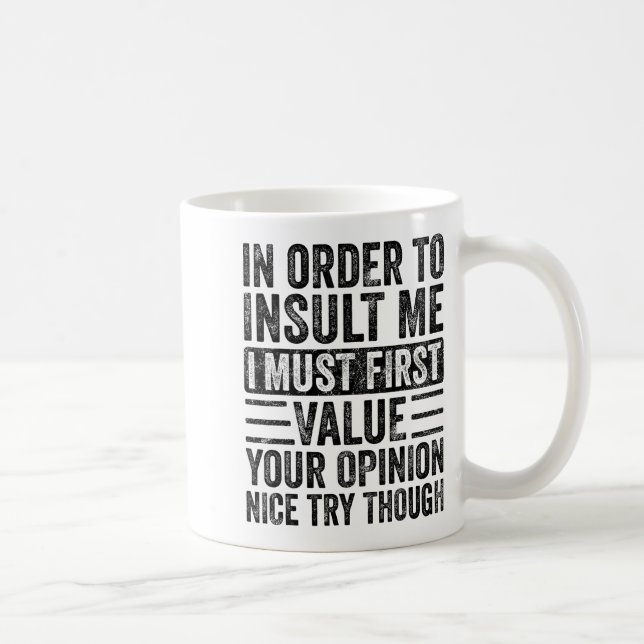 In Order To Insult Me I Must First Value Your Onio Coffee Mug (Right)