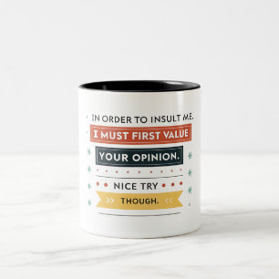 In order to insult me I must first value your Two-Tone Coffee Mug