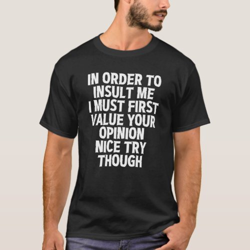 In Order To Insult Me  T_Shirt