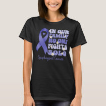 in our family no one fights solo esophageal cancer T-Shirt