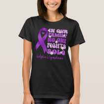 in our family no one fights solo Hodgkins lymphoma T-Shirt