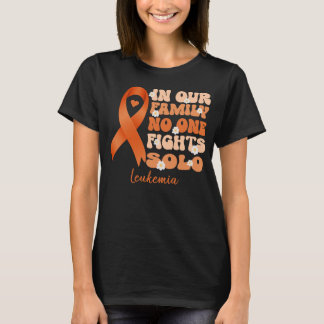 in our family no one fights solo leukemia cancer   T-Shirt