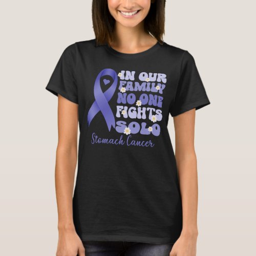 in our family no one fights solo stomach cancer   T_Shirt