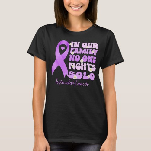in our family no one fights solo testicular cancer T_Shirt
