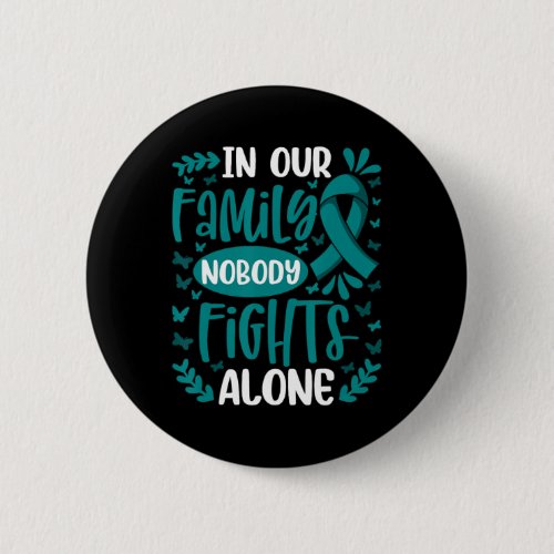 In Our Family Nobody Fights Alone Ovarian Cancer A Button