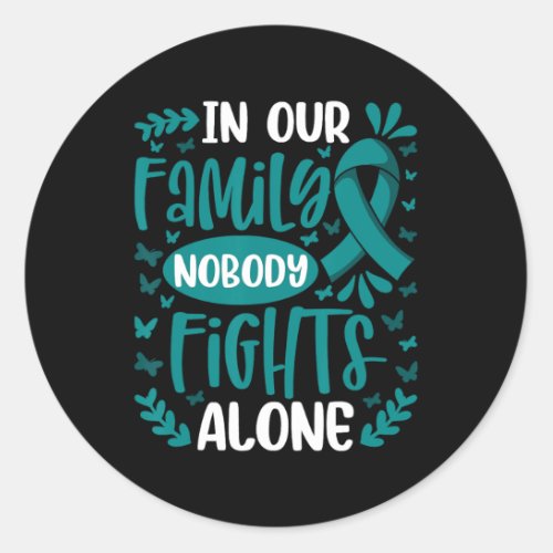 In Our Family Nobody Fights Alone Ovarian Cancer A Classic Round Sticker