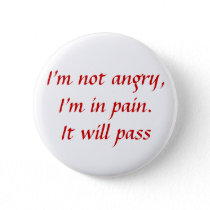In Pain...Not Angry Pinback Button