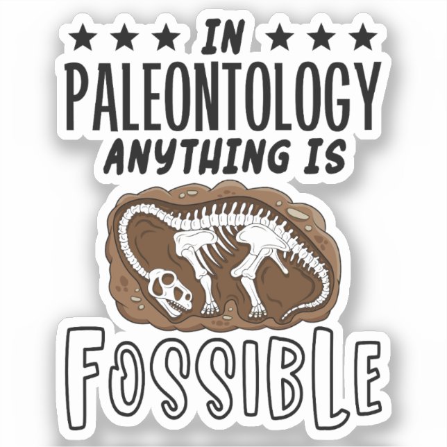 In Paleontology Anything Is Fossible Dinosaur Puns Sticker (Front)