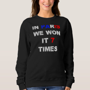 In Paris We Won It 7 Seven Times Liverpool Support Sweatshirt