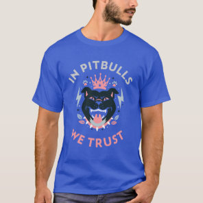 In Pitbulls, We trust T-Shirt