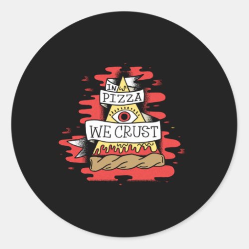 In Pizza We Crust Classic Round Sticker