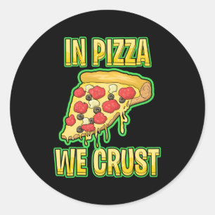 In Pizza We Crust Classic Round Sticker