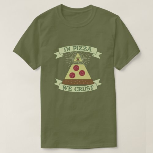 In Pizza We Crust _ Funny Providence Eye Parody T_Shirt