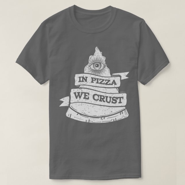 In Pizza We Crust Funny Street Fast Food Lover  T-Shirt (Design Front)