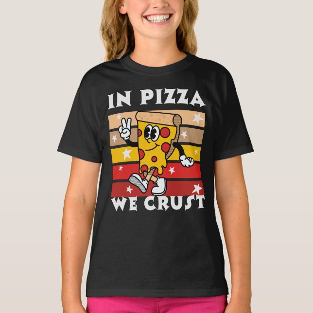 In Pizza we Crust Funny T-Shirt (Front)