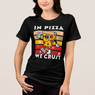 In Pizza we Crust Funny Tri-Blend Shirt