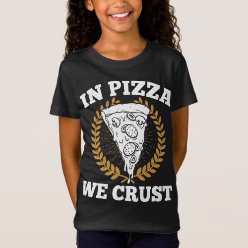 In Pizza We Crust _ Italian Food Lover Pizzaiolo F T_Shirt