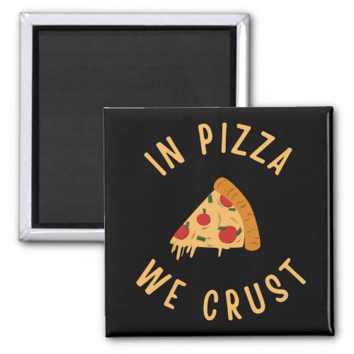 In Pizza We Crust Magnet