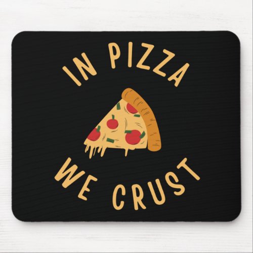 In Pizza We Crust Mouse Pad