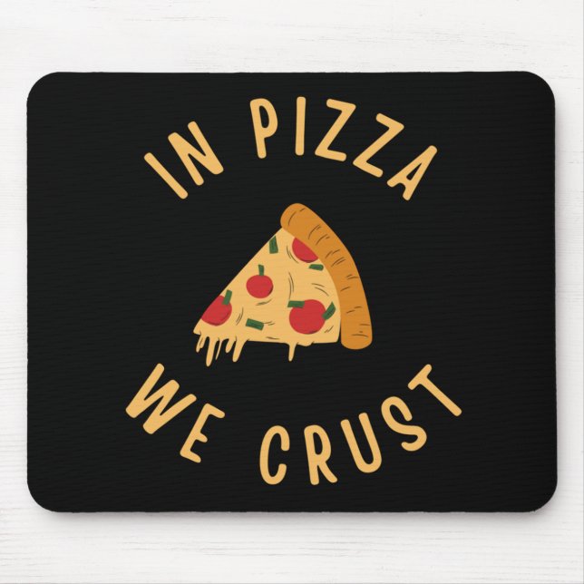 In Pizza We Crust Mouse Pad (Front)