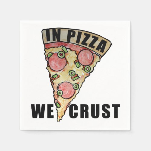 In pizza we crust napkins
