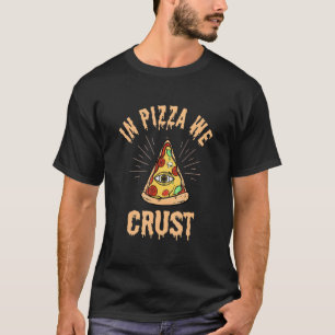 In Pizza We Crust New Slice Order Dellicious Pizza T-Shirt