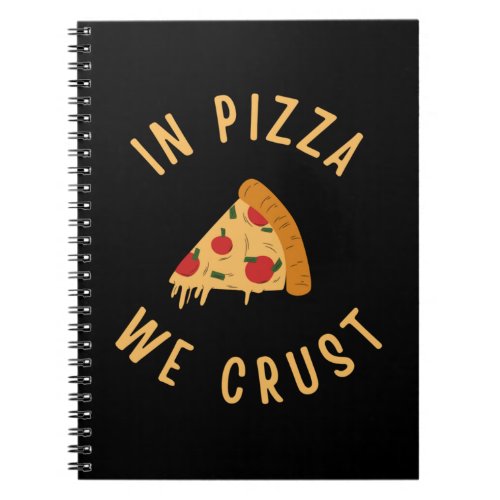 In Pizza We Crust Notebook