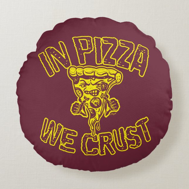 In Pizza We Crust Round Pillow (Front)