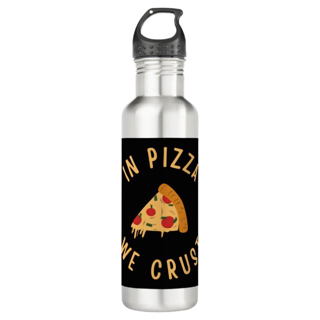 In Pizza We Crust Stainless Steel Water Bottle (Front)