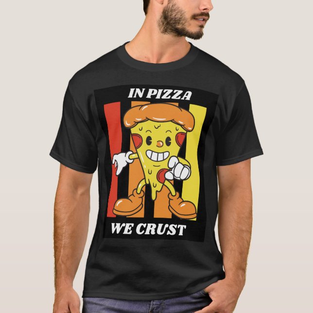 In Pizza We Crust T-Shirt (Front)
