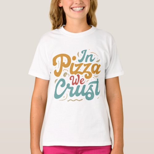 In Pizza We Crust T_Shirt