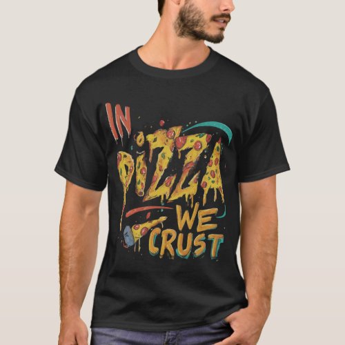 In Pizza We Crust T_Shirt