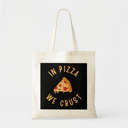 In Pizza We Crust Tote Bag