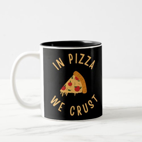 In Pizza We Crust Two_Tone Coffee Mug