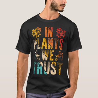 In Plants We Trust T-Shirt