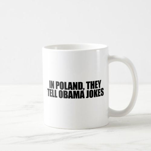 In Poland they tell Obama jokes Coffee Mug
