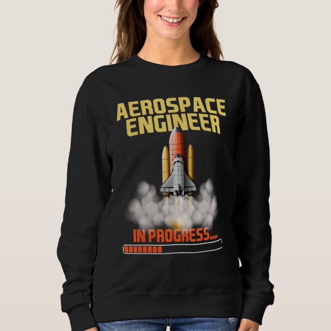 In Progress - Aerospace Engineer Aeronautical Engi Sweatshirt (Front)