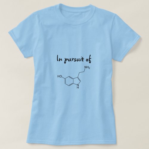 In pursuit of happiness aka Serotonin t_shirt