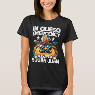 In Queso Emergency Call 9 Juan Juan! Funny Pun Cin T-Shirt