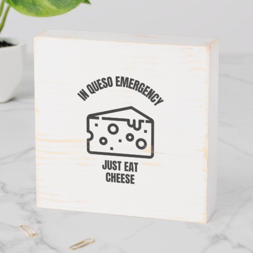In queso emergency funny cheese pun jokes wooden box sign