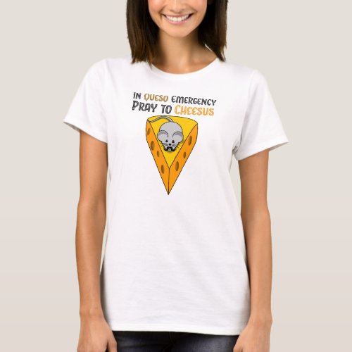 In Queso Emergency Pray to Cheesus T_Shirt