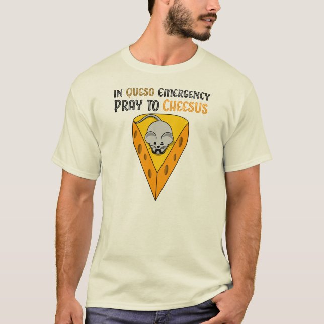 In Queso Emergency Pray to Cheesus T-Shirt (Front)