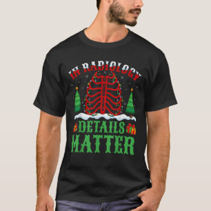 In Radiology Details Matter Xmas Light Christmas R T-Shirt